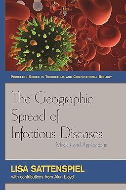 the geographic spread of infectious diseases models and applications 1st edition lisa sattenspiel 069112132x,