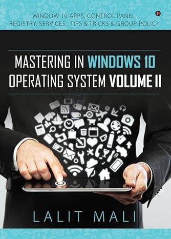mastering in windows 10 operating system volume 2 1st edition lalit mali 194698325x, 978-1946983251