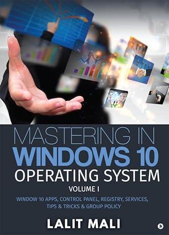 mastering in windows 10 operating system volume 1 1st edition lalit mali 1946983268, 978-1946983268