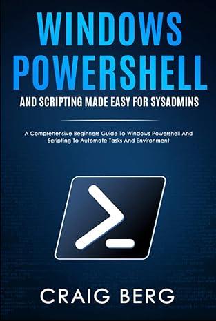 windows powershell and scripting made easy for sysadmins 1st edition craig berg b08xch576b, 978-8713246976