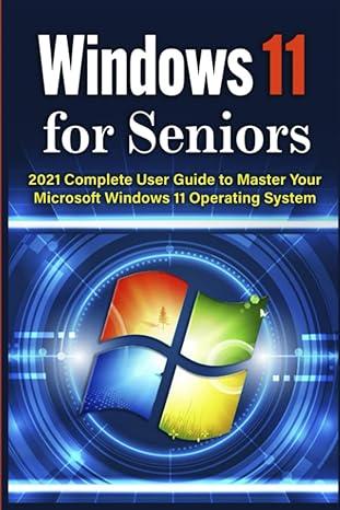 windows 11 for seniors 2021 complete user guide to master your microsoft windows 11 operating system 1st
