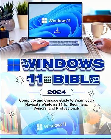 windows 11 bible complete and concise guide to seamlessly navigate windows 11 for beginners seniors and