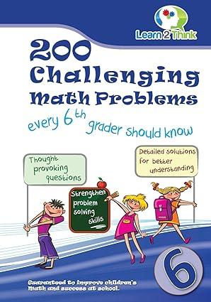 200 challenging math problems every 6th grader should know 1st edition learn 2 think pte. ltd. 9810727674,