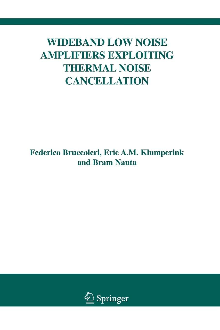 wideband low noise amplifiers exploiting thermal noise cancellation 2005 edition federico bruccoleri, eric