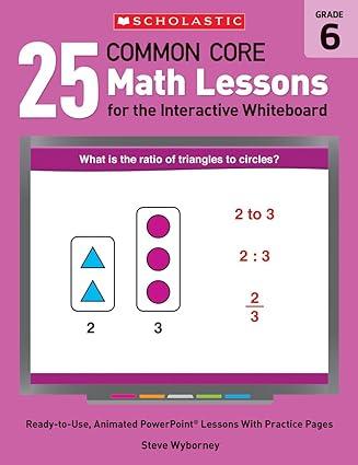 25 common core math lessons for the interactive whiteboard grade 6 1st edition steve wyborney 0545486211,