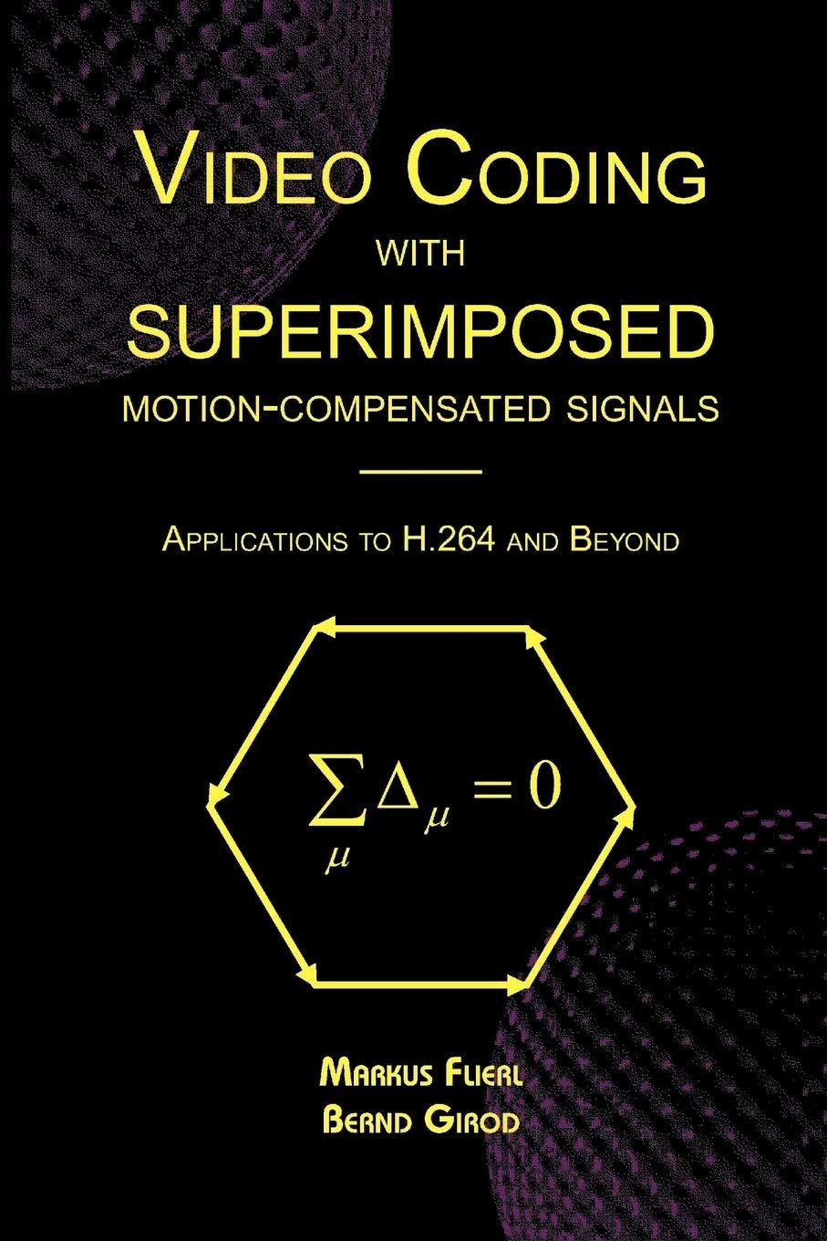 video coding with superimposed motion compensated signals 2004 edition markus flierl, bernd girod 1441954325,