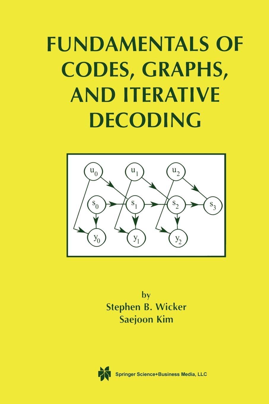 fundamentals of codes graphs and iterative decoding 2002 edition stephen b. wicker, saejoon kim 1475778252,