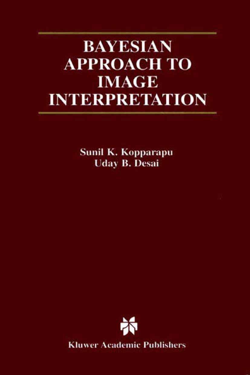 bayesian approach to image interpretation 2001 edition sunil k. kopparapu, uday b. desai 0792373723,