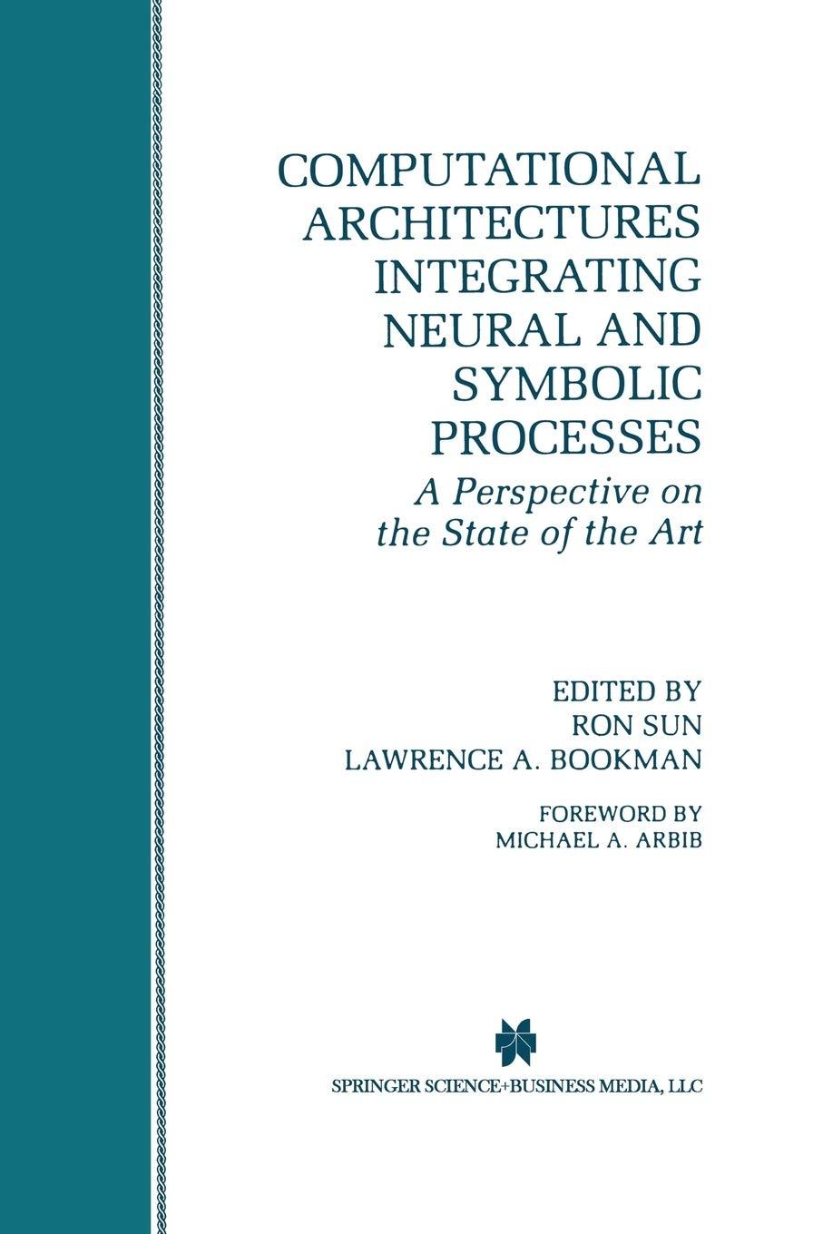 computational architectures integrating neural and symbolic processes 1996 edition ron sun, lawrence a.