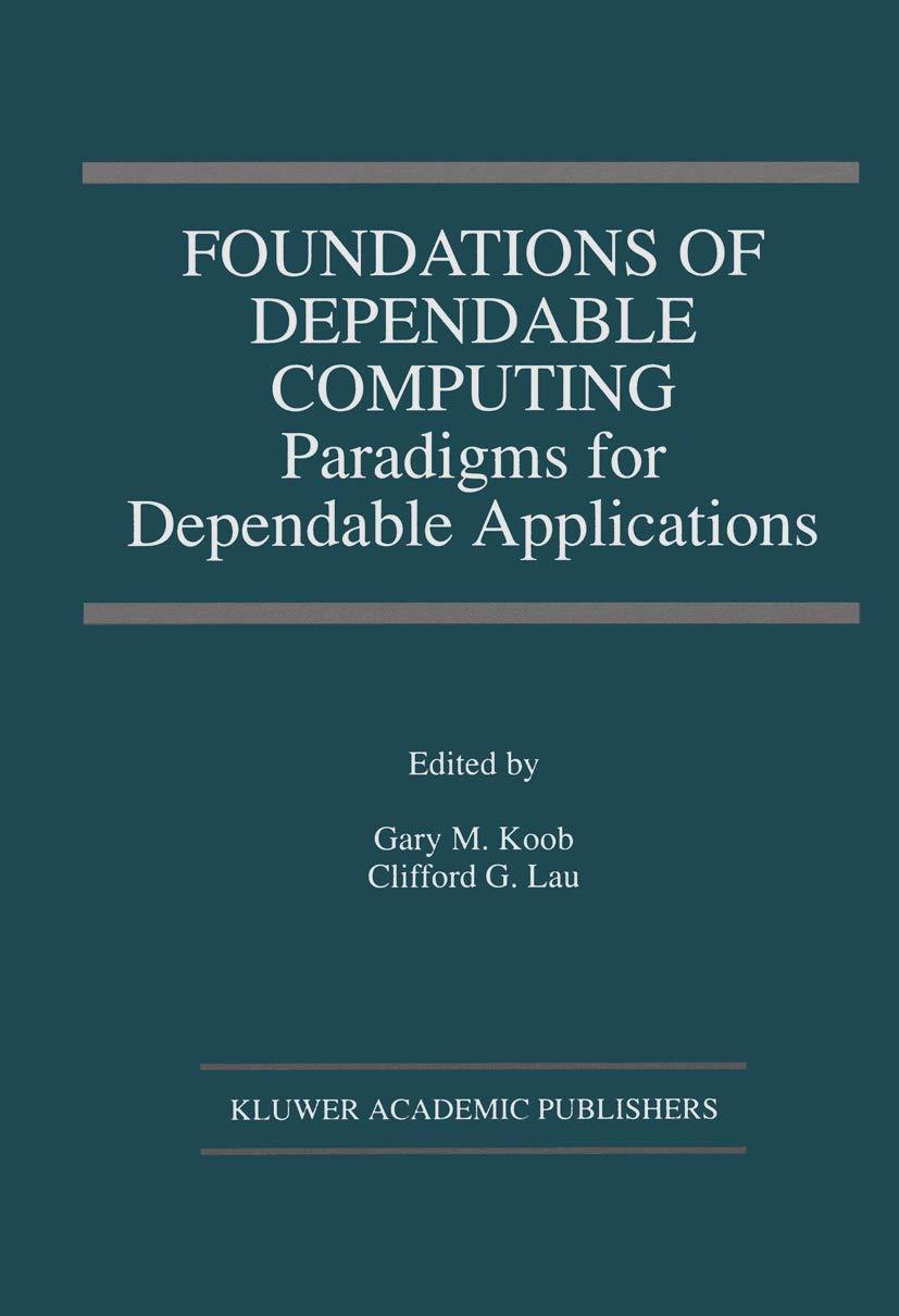 foundations of dependable computing paradigms for dependable applications 1984 edition gary m. koob, clifford