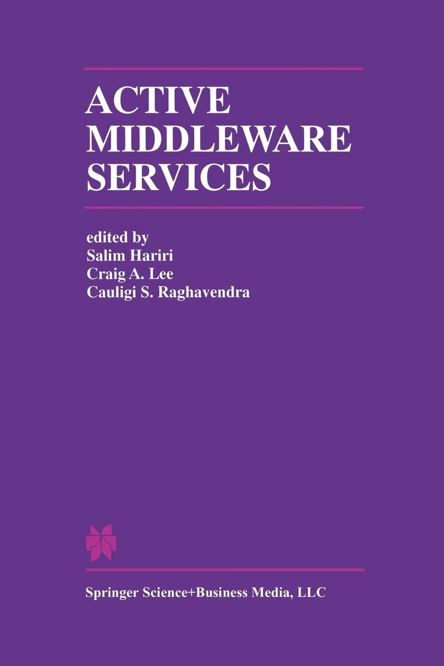 active middleware services 2000 edition salim hariri, craig a. lee, cauligi s. raghavendra 1461346576,