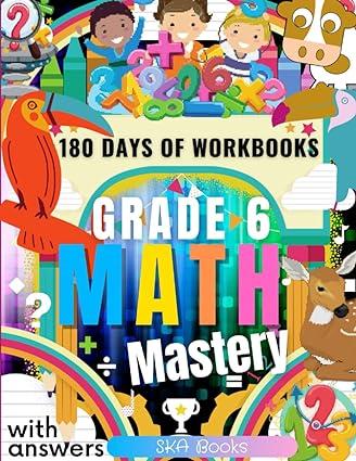 grade 6 math mastery 180 days of math workbooks 1st edition ska books b09w4btn93, 979-8427295802