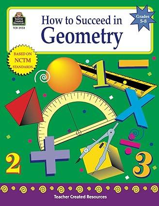 how to succeed in geometry grades 5 8 1st edition charles shields 1576909581, 978-1576909584