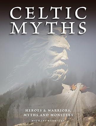 celtic myths heroes and warriors myths and monsters 1st edition michael kerrigan 8358535886, 979-8358535886
