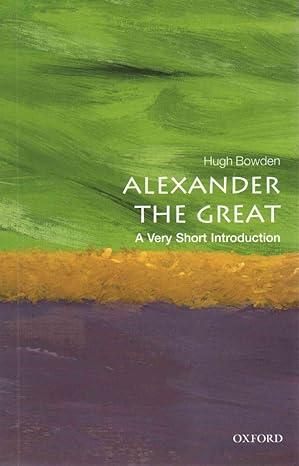 alexander the great 1st edition hugh bowden 0198706154, 978-0198706151