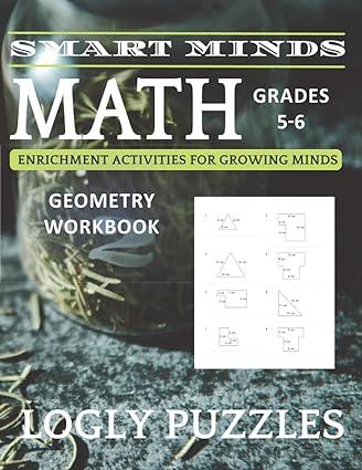 smart minds math geometry workbook for grades 5 6 1st edition logly technology llc b0b4cllgzp, 979-8837760938