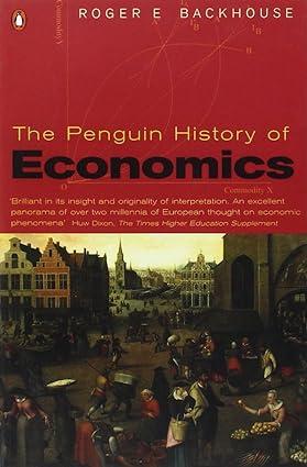 the penguin history of economics 1st edition professor roger e backhouse 0140260420, 978-0140260427