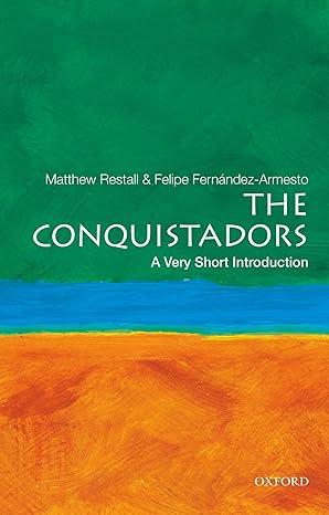 the conquistadors 1st edition matthew restall, felipe fernández-armesto 0195392299, 978-0195392296