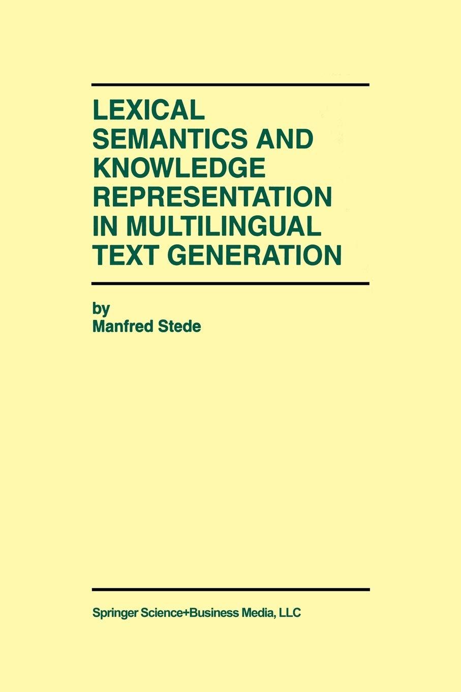 lexical semantics and knowledge representation in multilingual text generation 1999 edition manfred stede