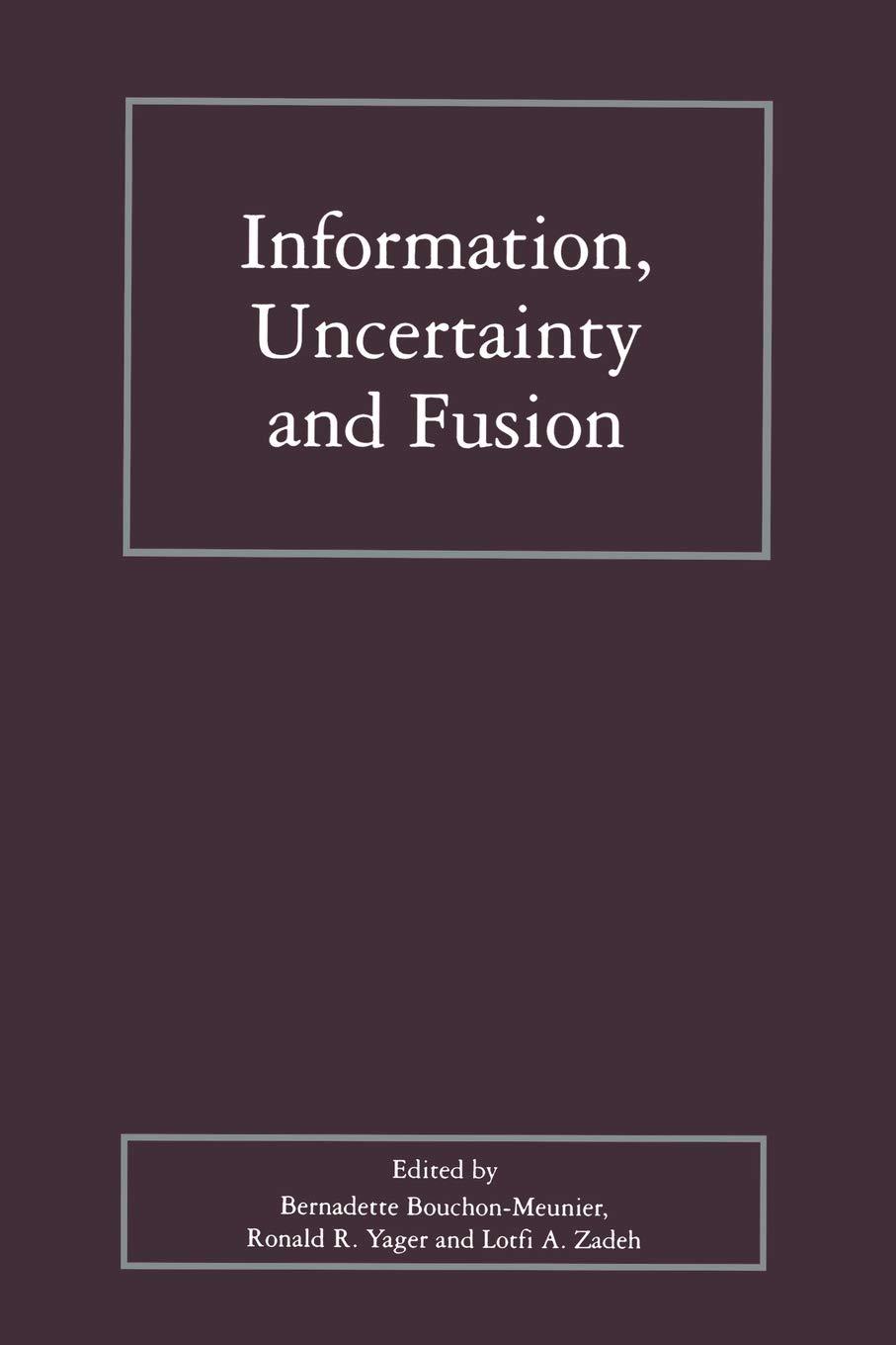 information uncertainty and fusion 2000 edition bernadette bouchon-meunier, ronald r. yager, lotfi zadeh