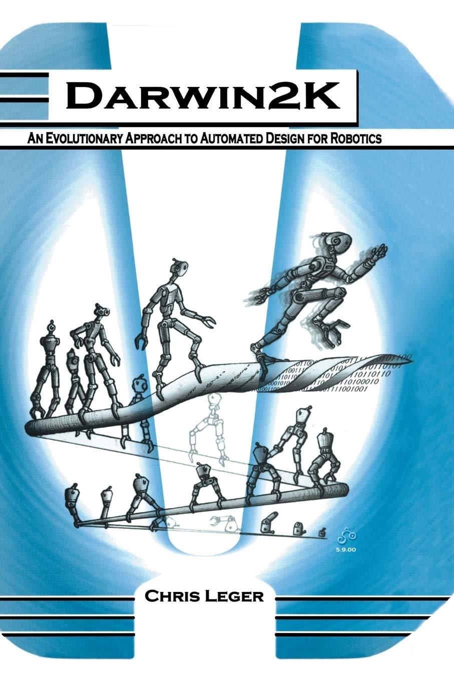 darwin2k an evolutionary approach to automated design for robotics 2000 edition chris leger 1461369452,