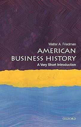 american business history 1st edition walter a. friedman 0190622474, 978-0190622473