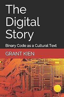 the digital story binary code as a cultural text 1st edition grant kien phd 978-1540740069