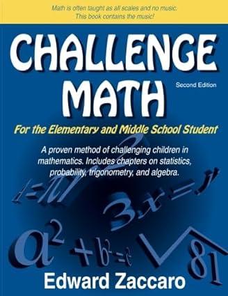challenge math for the elementary and middle school student 1st edition edward zaccaro 0967991552,