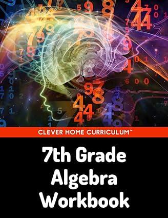 7th grade algebra workbook 7th grade homeschool curriculum 1st edition clever home curriculum b0b14g4c51,