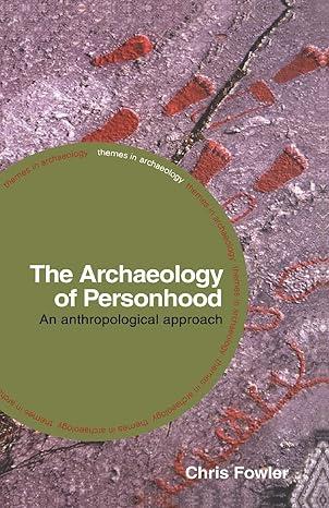 the archaeology of personhood an anthropological approach 1st edition chris fowler 0415317223, 978-0415317221