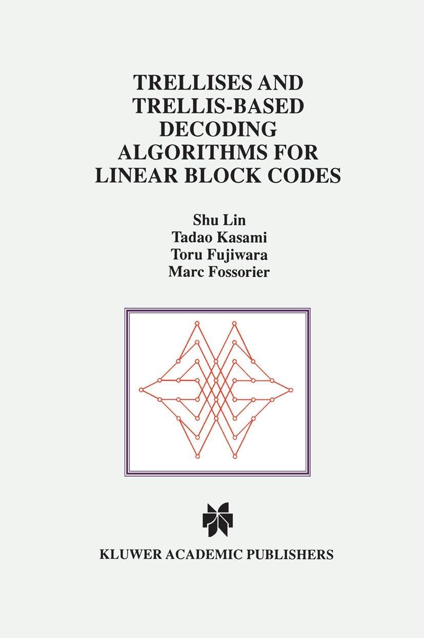 trellises and trellis based decoding algorithms for linear block codes 1998 edition shu lin, tadao kasami,