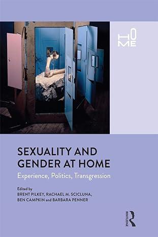 sexuality and gender at home experience politics transgression 1st edition brent pilkey, rachel scicluna, ben