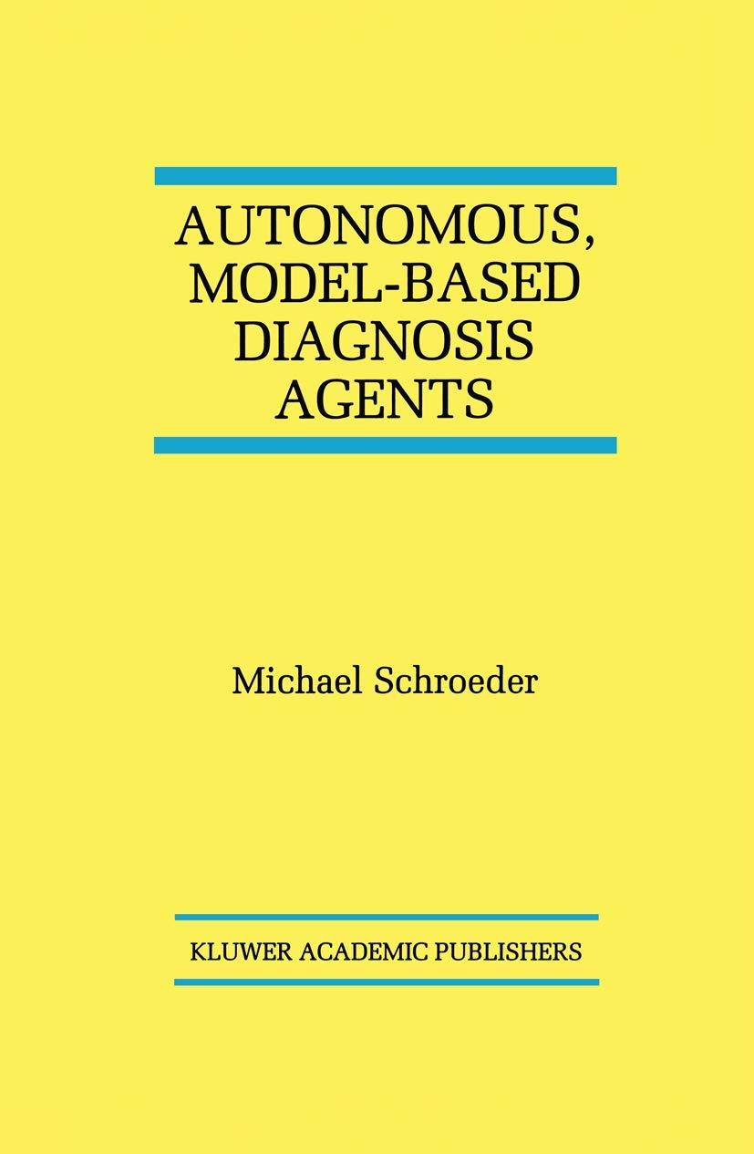 autonomous model based diagnosis agents 1998 edition michael schroeder 1461376297, 978-1461376293