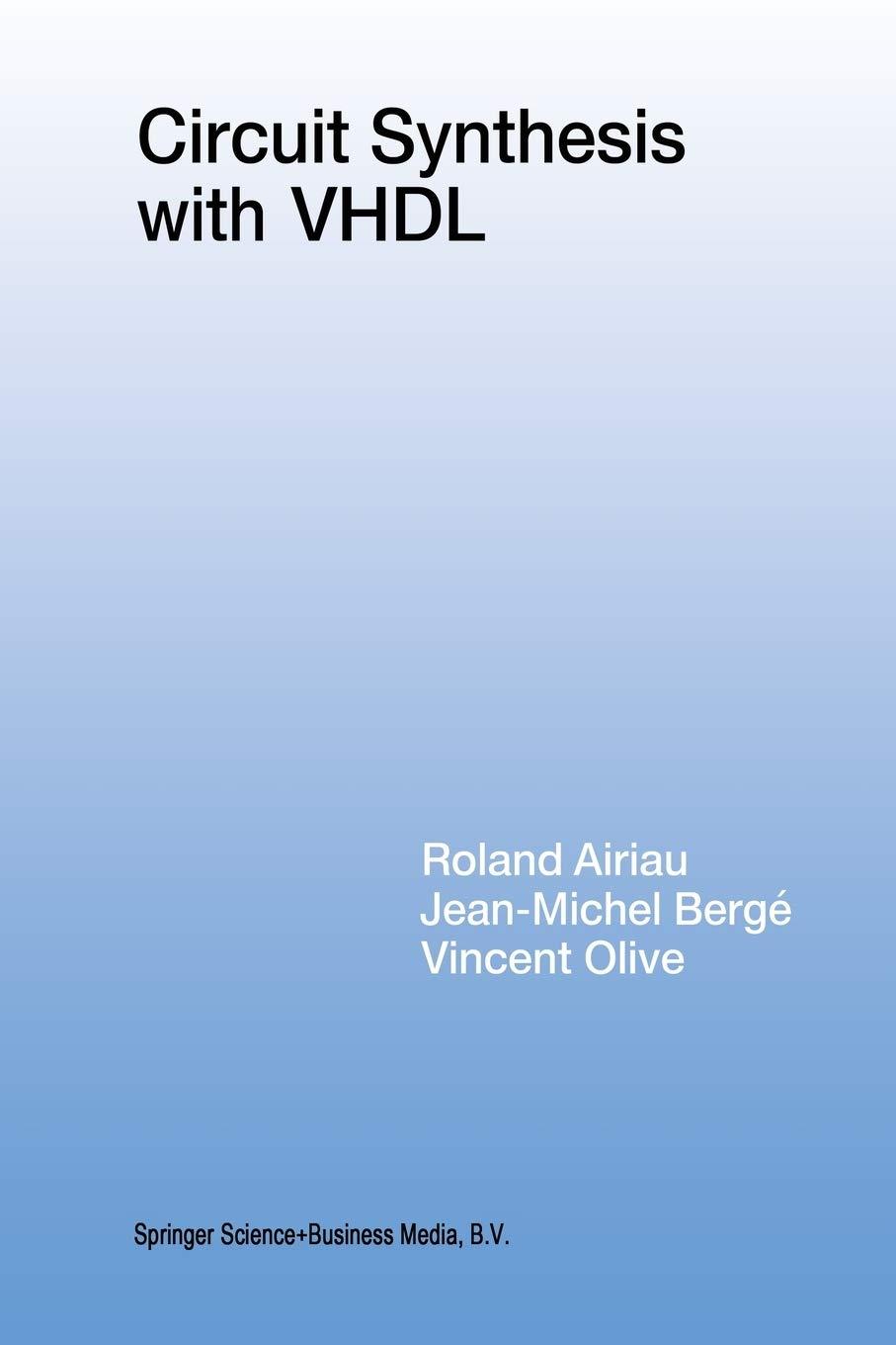 circuit synthesis with vhdl 1994 edition roland airiau, jean-michel bergé, vincent olive 1461361915,