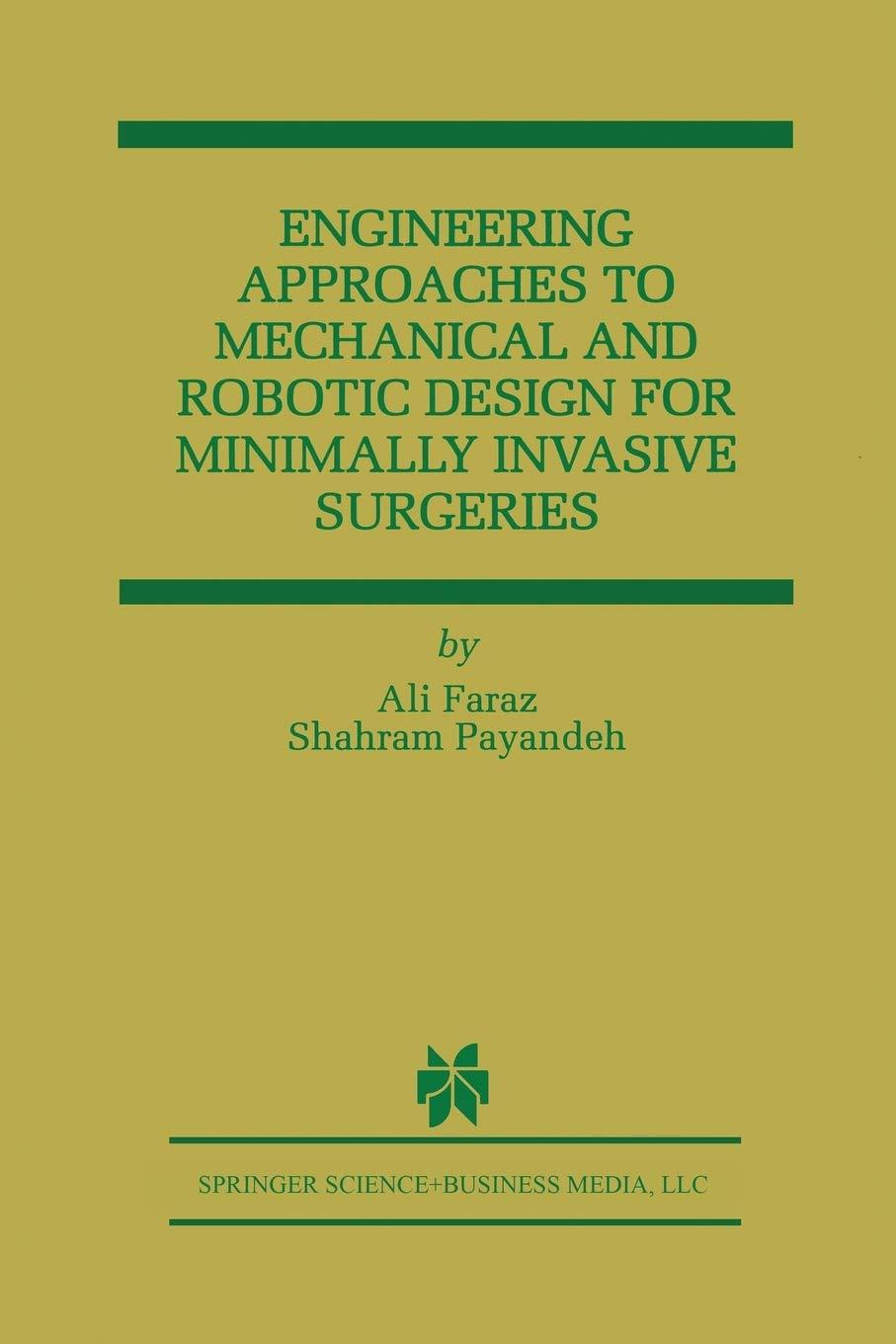 engineering approaches to mechanical and robotic design for minimally invasive surgery 2000 edition ali
