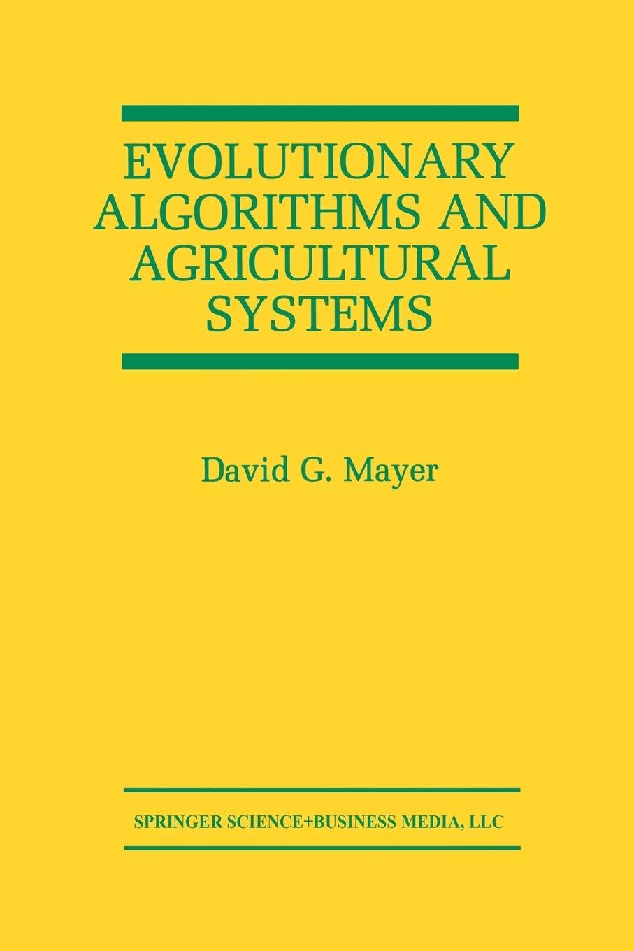 evolutionary algorithms and agricultural systems 2002 edition david g. mayer 1461356938, 978-1461356936