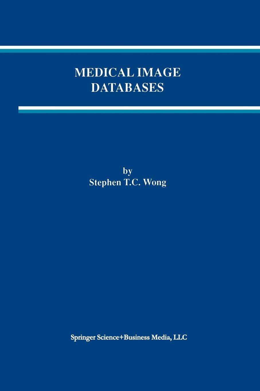 medical image databases 1998 edition stephen t.c. wong 1461375398, 978-1461375395
