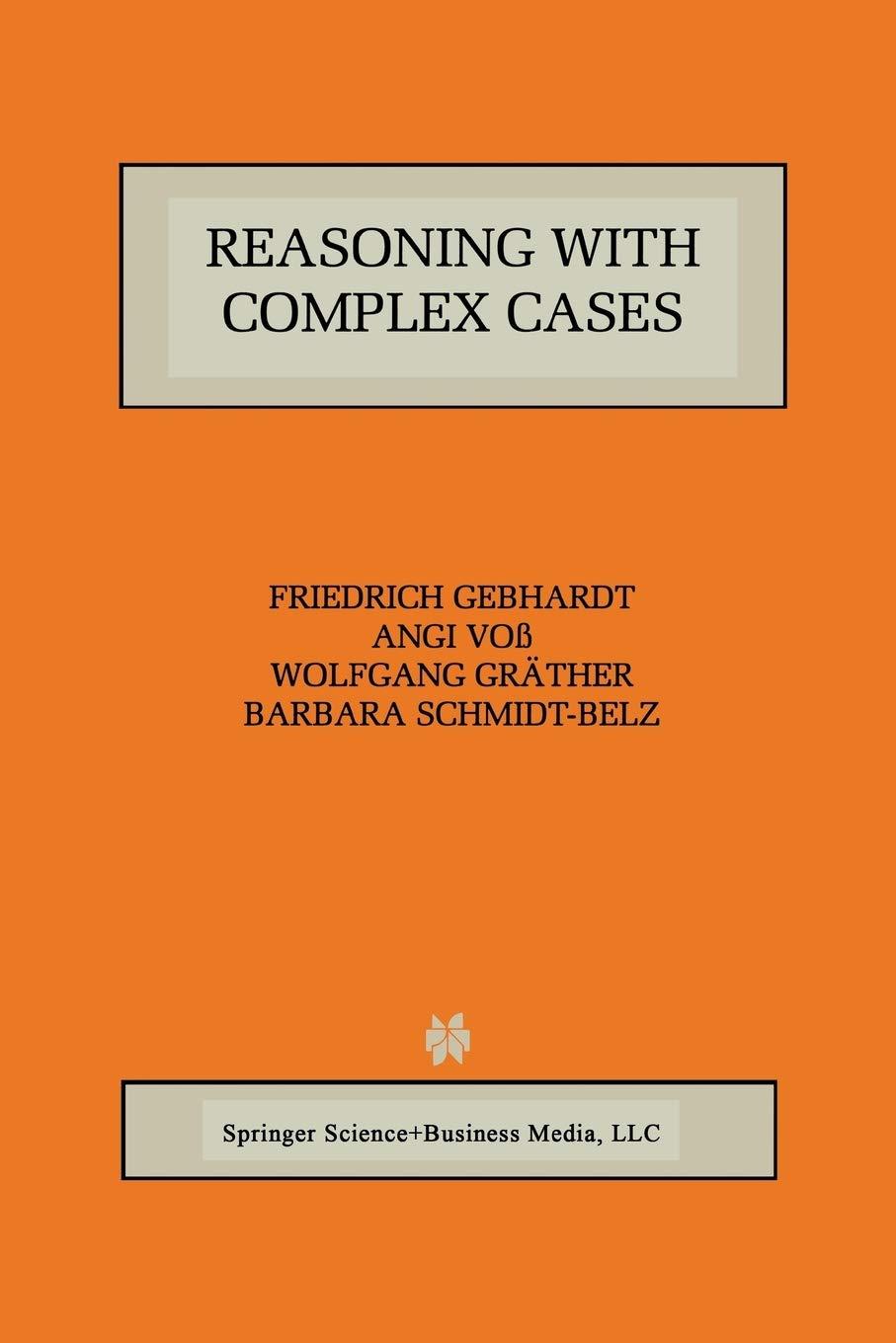 reasoning with complex cases 1997 edition friedrich gebhardt, angi voß, wolfgang gräther, barbara