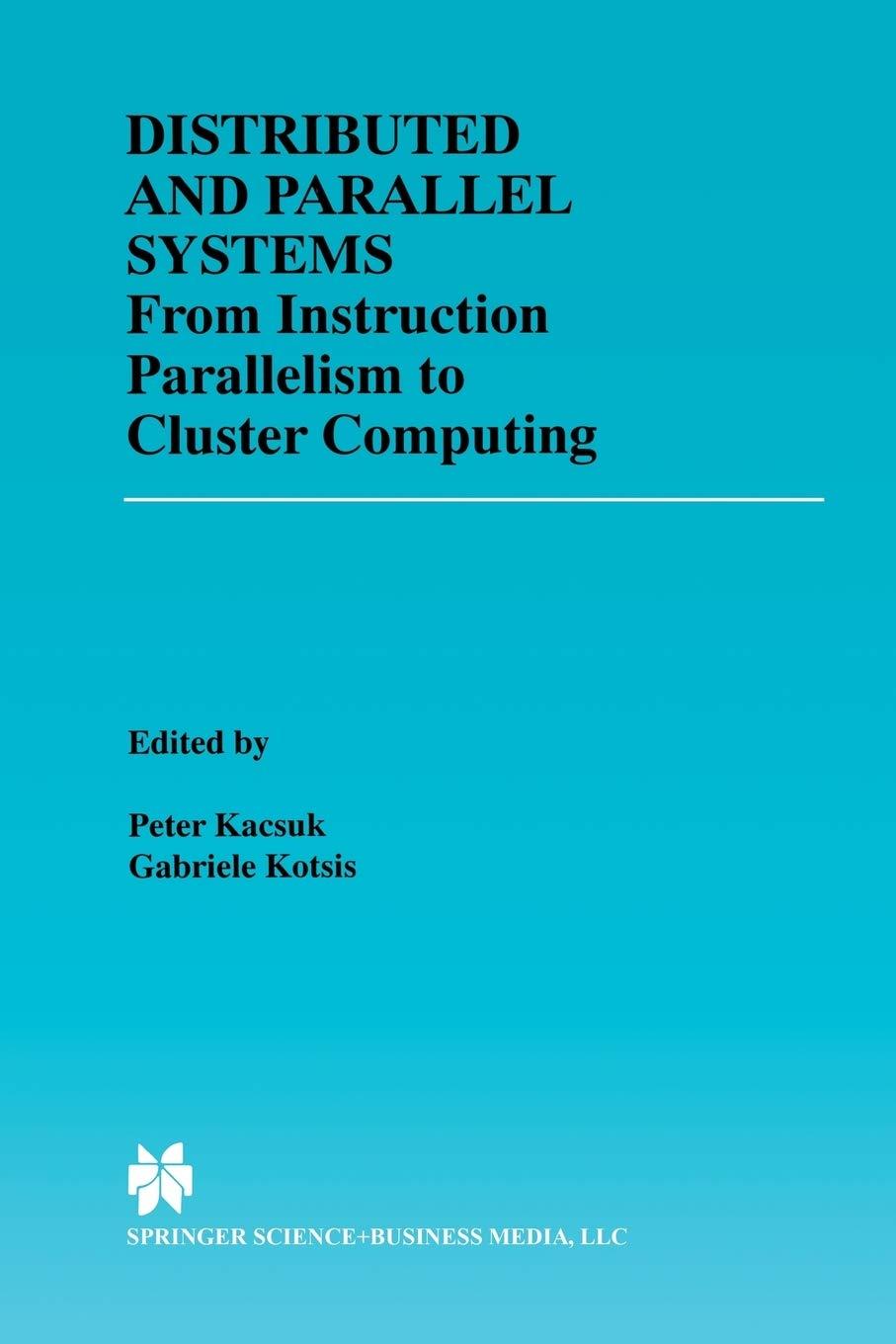distributed and parallel systems from instruction parallelism to cluster computing 2000 edition péter