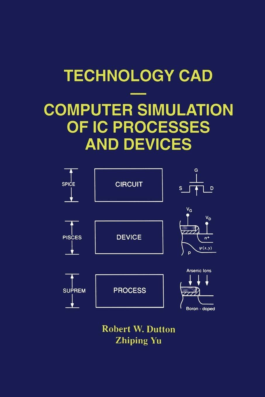 technology cad computer simulation of ic processes and devices 1993 edition robert w. dutton, zhiping yu