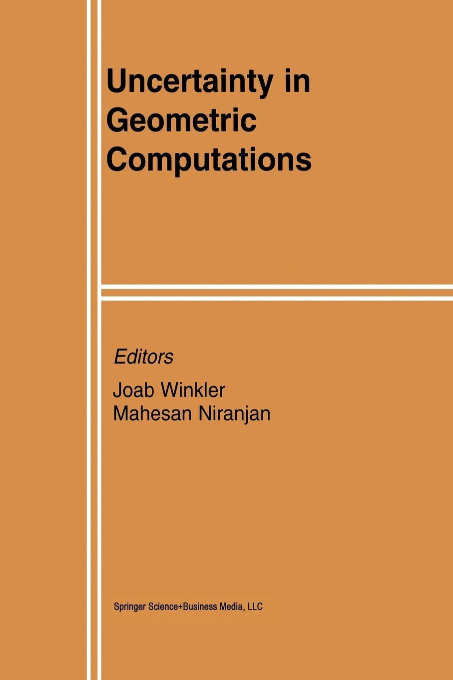 uncertainty in geometric computations 2002 edition joab winkler, mahesan niranjan 1461352525, 978-1461352525
