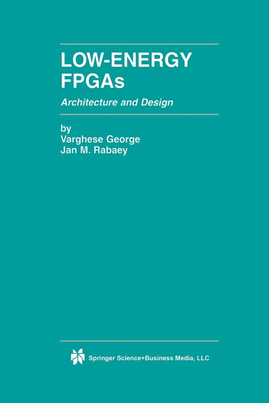 low-energy fpgas architecture and design 2001 edition varghese george, jan m. rabaey 1461355451,
