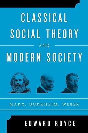 classical social theory and modern society 1st edition edward royce 1442243236, 978-1442243231