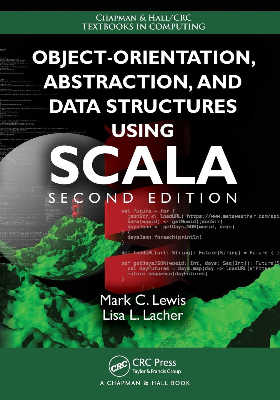 object orientation abstraction and data structures using scala 2nd edition mark c. lewis, lisa lacher