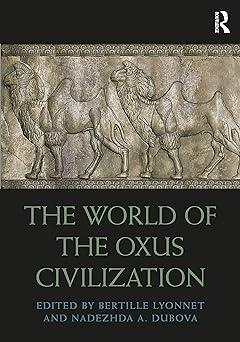the world of the oxus civilization 1st edition bertille lyonnet, nadezhda dubova 1032570032, 978-1032570037
