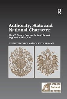 authority state and national character the civilizing process in austria and england 1700 1900 1st edition