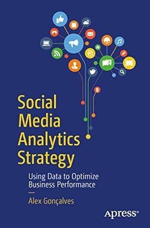 social media analytics strategy using data to optimize business performance 1st edition alex goncalves