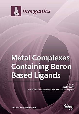 metal complexes containing boron based ligands 1st edition gareth owen 3039215841, 978-3039215843