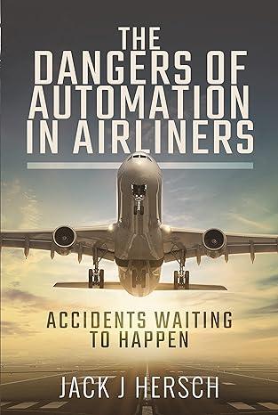 the dangers of automation in airliners accidents waiting to happen 1st edition jack j hersch 1526798271,