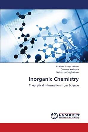 inorganic chemistry theoretical information from science 1st edition israiljon shamshidinov ,gulnoza kodirova
